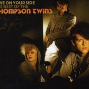 Thompson Twins - Love On Your Side: The Best Of (2007)