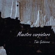 Toño Gutierrez - Maestro Carpintero (2021) Hi-Res