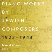 Marcel Worms - Piano Works by Jewish Composers, 1922-1943 (2020)