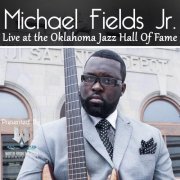 Michael Fields Jr - Live At The Oklahoma Jazz Hall Of Fame (2017) FLAC