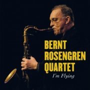 Bernt Rosengren Quartet - I'm Flying (2009)