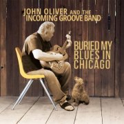 John Oliver & The Incoming Groove Band - Buried my Blues in Chicago (2023)