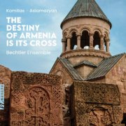 Bechtler Ensemble - The Destiny of Armenia Is Its Cross (2025) [Hi-Res]