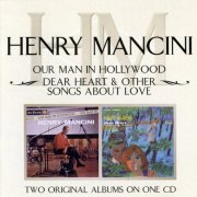 Henry Mancini - Our Man In Hollywood ! / Dear Heart & Other Songs About Love (2004)