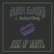 Jason Elmore & Hoodoo Witch - Rise up Lights (2023)