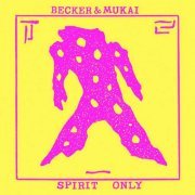 Becker & Mukai - Spirit Only (2024)