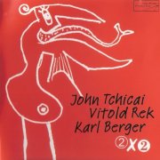 John Tchicai, Vitold Rek, Karl Berger - 2 X 2 (2001)