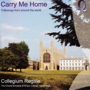 Collegium Regale, Choir of King’s College - Carry Me Home: Folksongs from Around the World (2001)