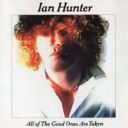 Ian Hunter - All Of The Good Ones Are Taken (Reissue) (1983/2007)