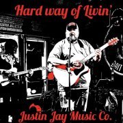 Justin Jay Music Co - Hard Way of Livin' (2022)