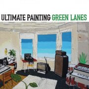 Ultimate Painting - Green Lanes (2015)