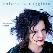 Antonella Ruggiero - L'impossibile è certo (2014)