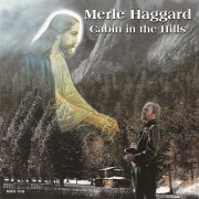 Merle Haggard - Cabin In The Hills (1999)