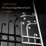 Lisa Moore - Frederic Rzewski: No Place to Go but Around (2022) [Hi-Res]