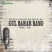 Gul Bahar Bano - Radio Pakistan Hits By GUL BAHAR BANO, Vol. 4 (2025) Hi-Res