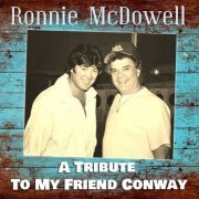 Ronnie McDowell - A Tribute to My Friend Conway (2021)