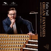 Felix Hell - Organ Fantasies: Masterworks by Bach, Liszt & Reger (2023)