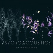 Shirley Kwan - Psychoacoustics (2019) [Hi-Res]