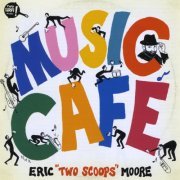 Eric "Two Scoops" Moore - Music Café (2002)