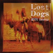 The Lost Dogs - Gift Horse (Gift Horse Album Version) (1999)