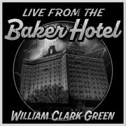 William Clark Green - Live From The Baker Hotel (2023)