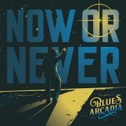 Blues Arcadia - Now Or Never (2023)