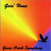 Goose Creek Symphony – Goin' Home (2008)