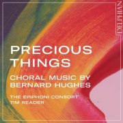 The Epiphoni Consort, Tim Reader - Precious Things: Choral Music by Bernard Hughes (2022) [Hi-Res]