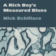 Nick Schillace - A Rich Boy's Measured Blues (2024)