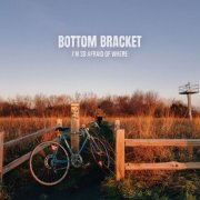 Bottom Bracket - I’m So Afraid Of Where (2024) Hi-Res