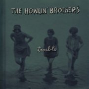 The Howlin' Brothers - Trouble (2014)