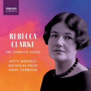 Kitty Whately, Nicholas Phan & Anna Tilbrook - Rebecca Clarke – Complete Songs (2025) [Hi-Res]
