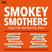 Smokey Smothers, Otis "Smokey" Smothers - Sings the Backporch Blues (2016)