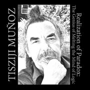 Tisziji Muñoz - Realization Of Paradox: The Genius of Melting the Mind of Logic (2014)
