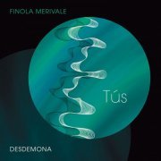Desdemona - Finola Merivale: Tús (2022) [Hi-Res]