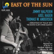 Jimmy Halperin, Axel Hagen, Thomas W. Andersen - East Of The Sun (2005)