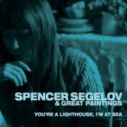 Spencer Segelov & Great Paintings - You're a Lighthouse, I'm at Sea (2024)