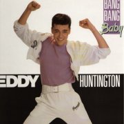 Eddy Huntington - Bang Bang Baby (1989)