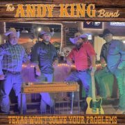 The Andy King Band - Texas Won't Solve Your Problems (2023)