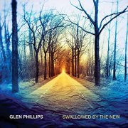 Glen Phillips - Swallowed By The New (Deluxe Edition) (2018) [Hi-Res]