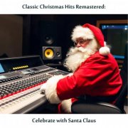 VA - Classic Christmas Hits: Celebrate with Santa Claus (Remastered Edition) (2025) Hi-Res