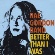 Rae Gordon Band - Better Than I Was (2017)