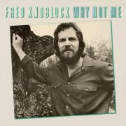 Fred Knoblock - Why Not Me (Expanded Verison) (1980) [Hi-Res]