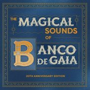 Banco de Gaia - The Magical Sounds of Banco de Gaia (20th Anniversary Edition) (2019)