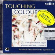 Christian Schmitt, Rundfunk-Sinfonieorchester Saarbrücken & Johannes Wildner - Touching Colours (Organ & Orchestra) (2003) [SACD]