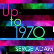 Serge Adam - Up to 1970 (2014) [Hi-Res]