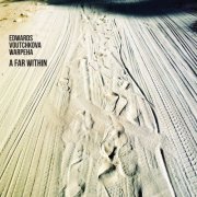 Isidora Edwards, Biliana Voutchkova & Zosha Warpeha - A Far Within (2026)