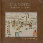 Guy Manning - Tall Stories For Small Children (1999)