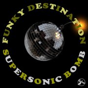 Funky Destination - Supersonic Bomb (2015)