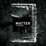 Matter - Raw Material (2021)